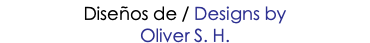 Diseños de / Designs by Oliver S. H. 